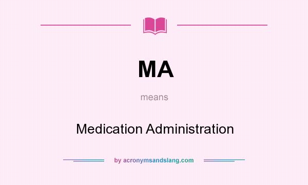 What does MA mean? It stands for Medication Administration