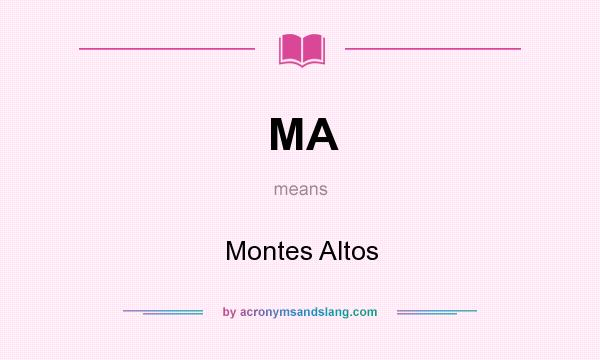 What does MA mean? It stands for Montes Altos