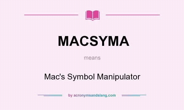 What does MACSYMA mean? It stands for Mac`s Symbol Manipulator