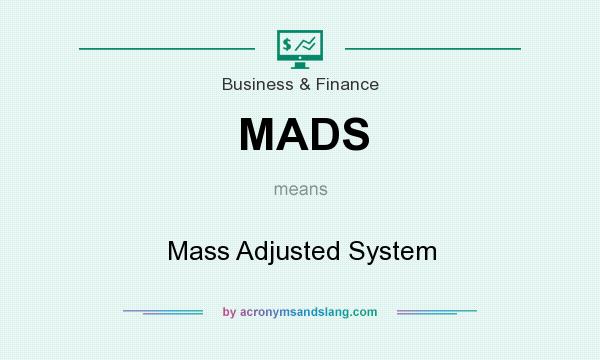 What does MADS mean? It stands for Mass Adjusted System