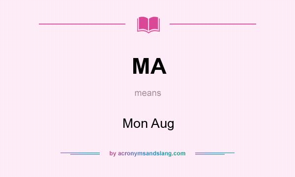 What does MA mean? It stands for Mon Aug