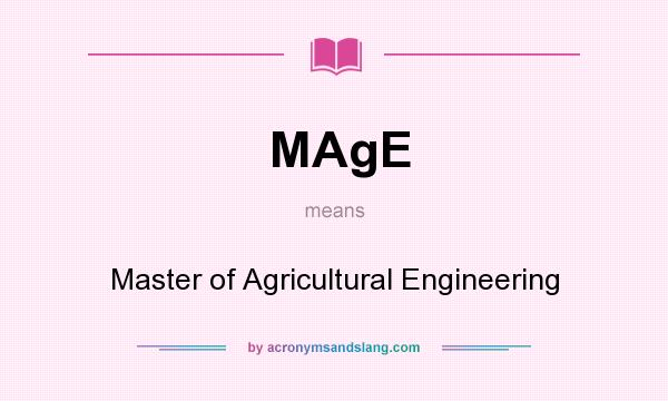 What does MAgE mean? It stands for Master of Agricultural Engineering