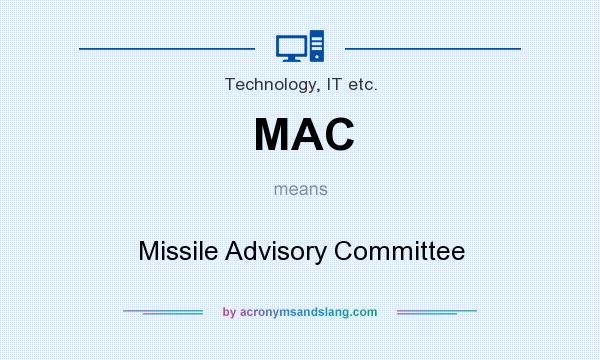 What does MAC mean? It stands for Missile Advisory Committee