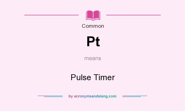What does Pt mean? It stands for Pulse Timer
