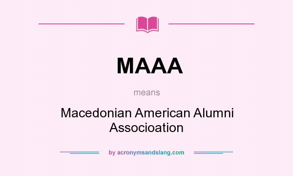 What does MAAA mean? It stands for Macedonian American Alumni Associoation