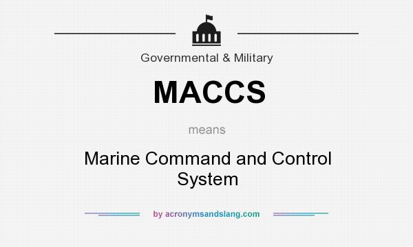 What does MACCS mean? It stands for Marine Command and Control System