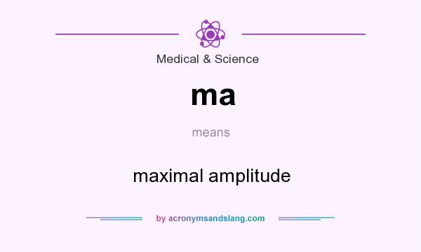 What does ma mean? It stands for maximal amplitude