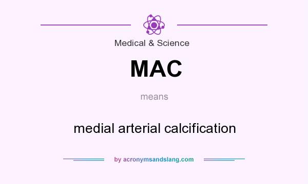 What does MAC mean? It stands for medial arterial calcification