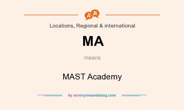 What does MA mean? It stands for MAST Academy