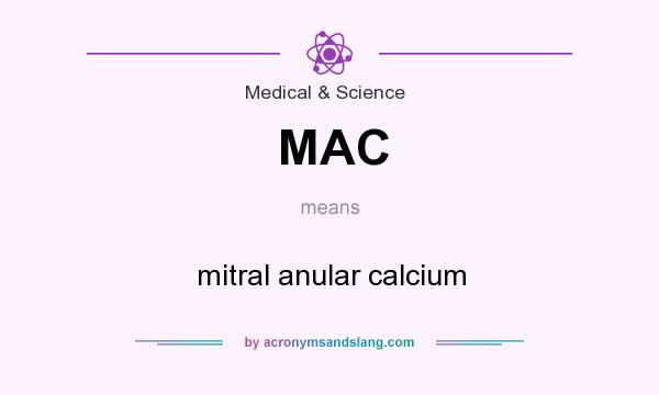 What does MAC mean? It stands for mitral anular calcium