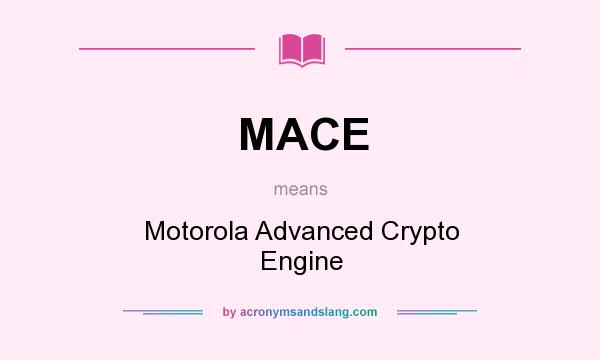 What does MACE mean? It stands for Motorola Advanced Crypto Engine