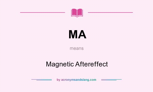 What does MA mean? It stands for Magnetic Aftereffect