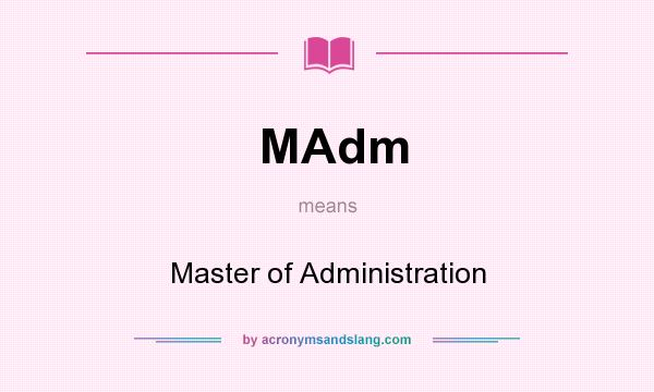 What does MAdm mean? It stands for Master of Administration