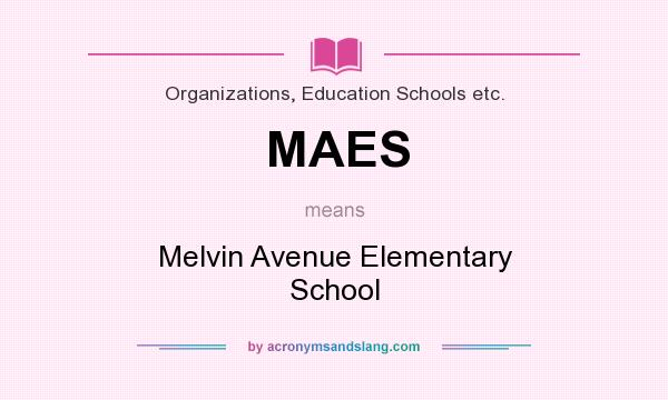 What does MAES mean? It stands for Melvin Avenue Elementary School