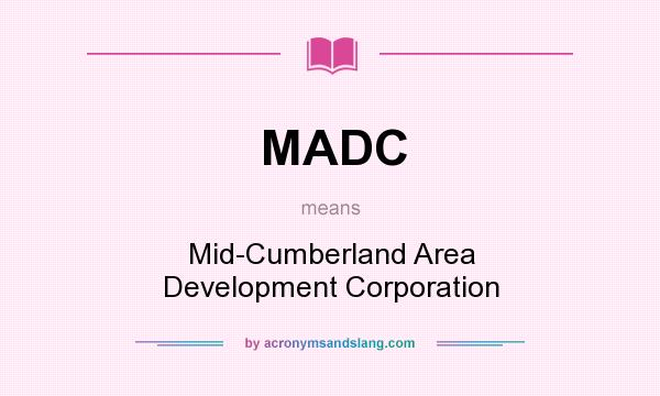 What does MADC mean? It stands for Mid-Cumberland Area Development Corporation