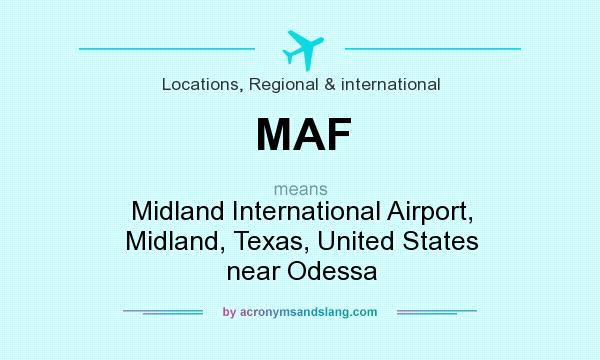 What does MAF mean? It stands for Midland International Airport, Midland, Texas, United States near Odessa