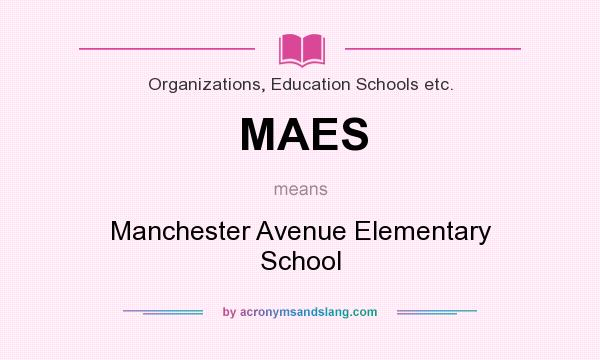 What does MAES mean? It stands for Manchester Avenue Elementary School