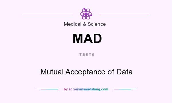 What does MAD mean? It stands for Mutual Acceptance of Data
