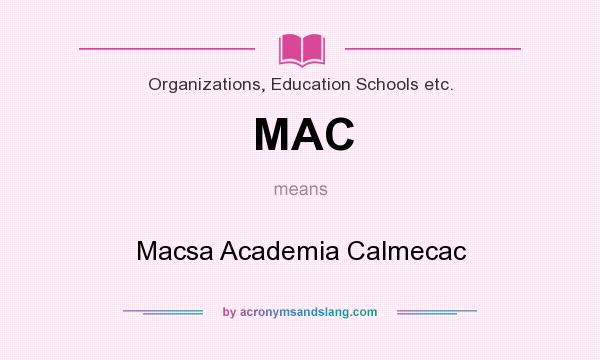 What does MAC mean? It stands for Macsa Academia Calmecac