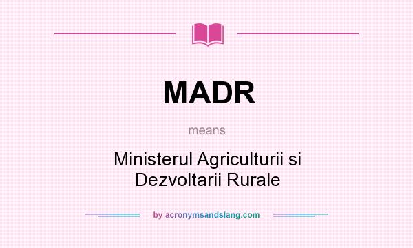 What does MADR mean? It stands for Ministerul Agriculturii si Dezvoltarii Rurale