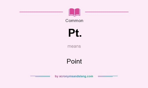 What does Pt. mean? It stands for Point