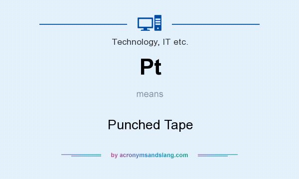 What does Pt mean? It stands for Punched Tape