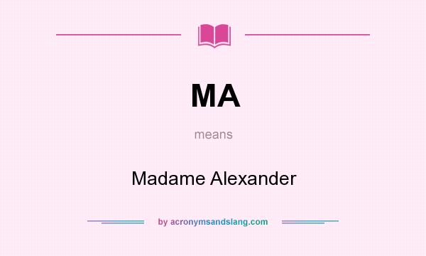 What does MA mean? It stands for Madame Alexander