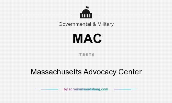 What does MAC mean? It stands for Massachusetts Advocacy Center