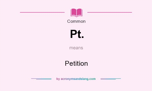 What does Pt. mean? It stands for Petition