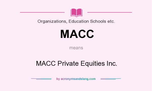 What does MACC mean? It stands for MACC Private Equities Inc.