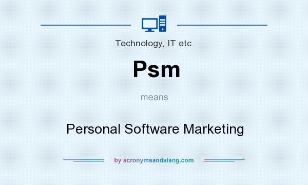 What does Psm mean? It stands for Personal Software Marketing