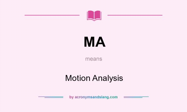 What does MA mean? It stands for Motion Analysis