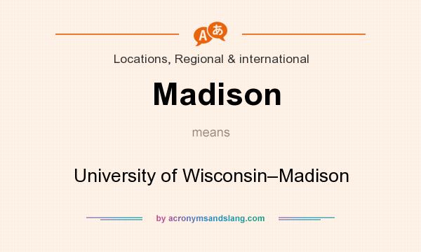 What does Madison mean? It stands for University of Wisconsin–Madison