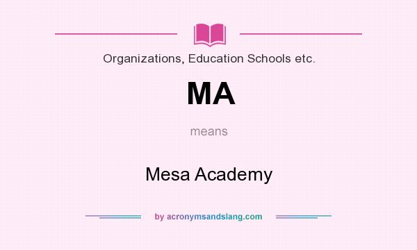 What does MA mean? It stands for Mesa Academy