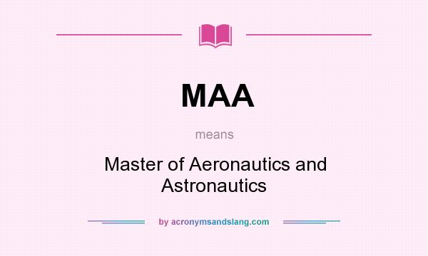 What does MAA mean? It stands for Master of Aeronautics and Astronautics