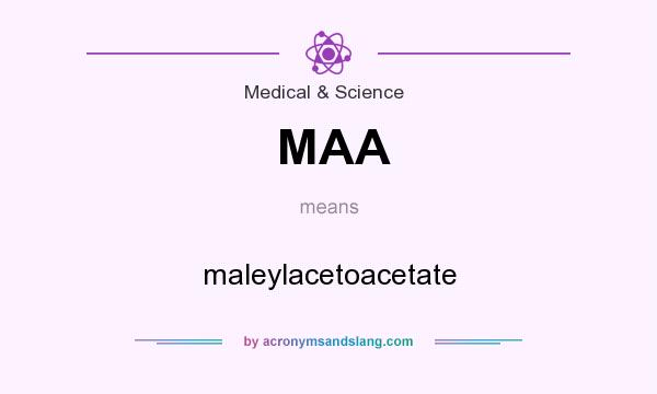 What does MAA mean? It stands for maleylacetoacetate