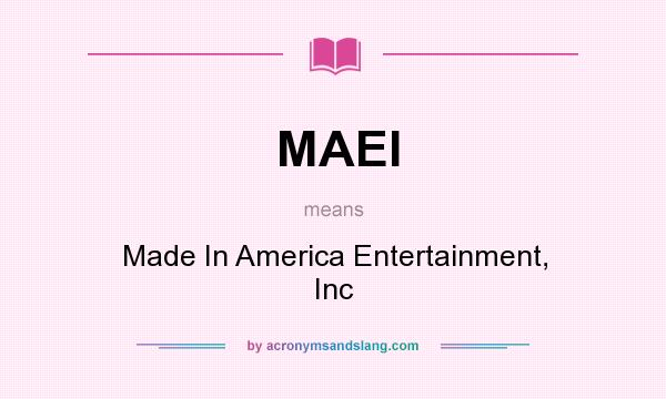 What does MAEI mean? It stands for Made In America Entertainment, Inc