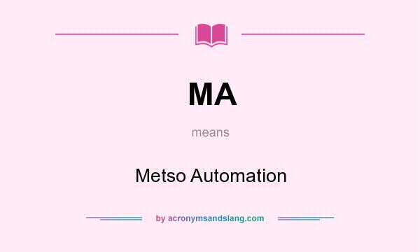 What does MA mean? It stands for Metso Automation