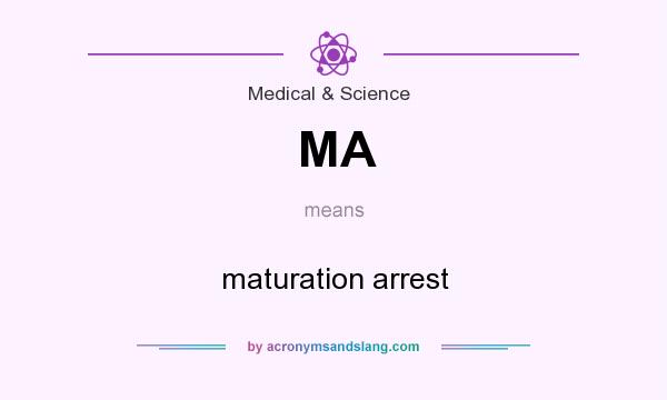 What does MA mean? It stands for maturation arrest
