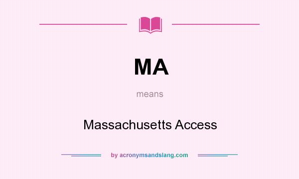 What does MA mean? It stands for Massachusetts Access