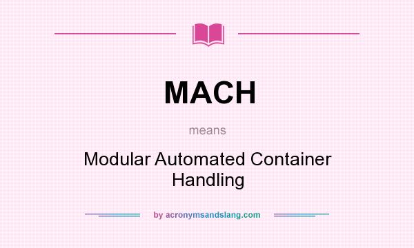 What does MACH mean? It stands for Modular Automated Container Handling