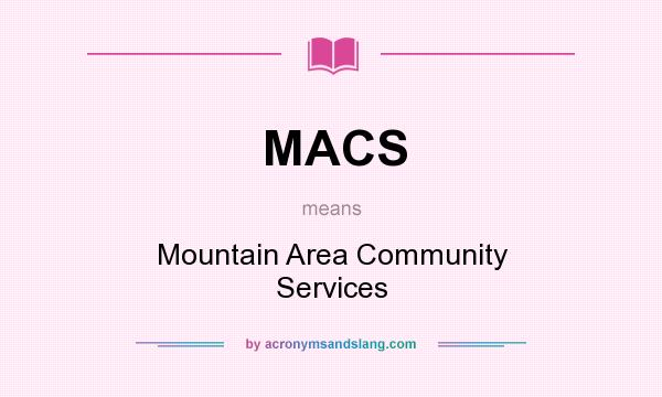 What does MACS mean? It stands for Mountain Area Community Services