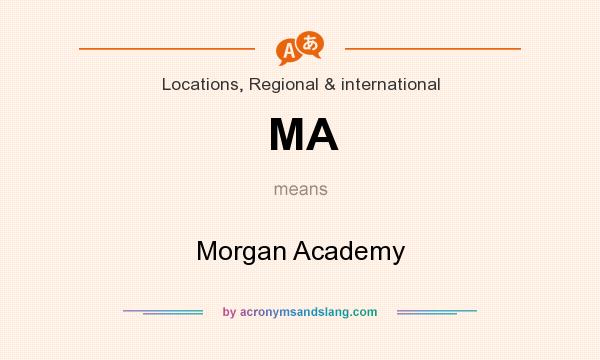 What does MA mean? It stands for Morgan Academy