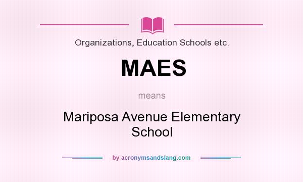 What does MAES mean? It stands for Mariposa Avenue Elementary School