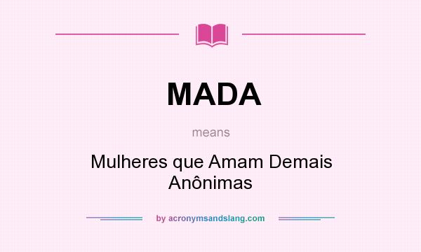 What does MADA mean? It stands for Mulheres que Amam Demais Anônimas