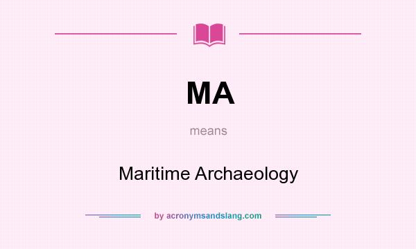 What does MA mean? It stands for Maritime Archaeology
