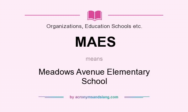 What does MAES mean? It stands for Meadows Avenue Elementary School