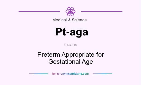 What does Pt-aga mean? It stands for Preterm Appropriate for Gestational Age
