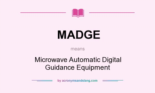 What does MADGE mean? It stands for Microwave Automatic Digital Guidance Equipment
