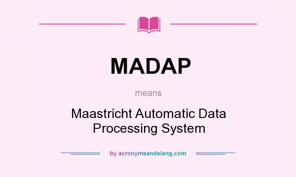 What does MADAP mean? It stands for Maastricht Automatic Data Processing System